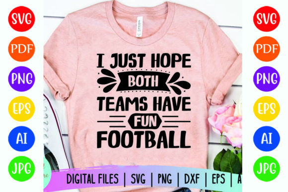 I Just Hope Both Teams Have Fun Football Graphics for T-Shirt Designs