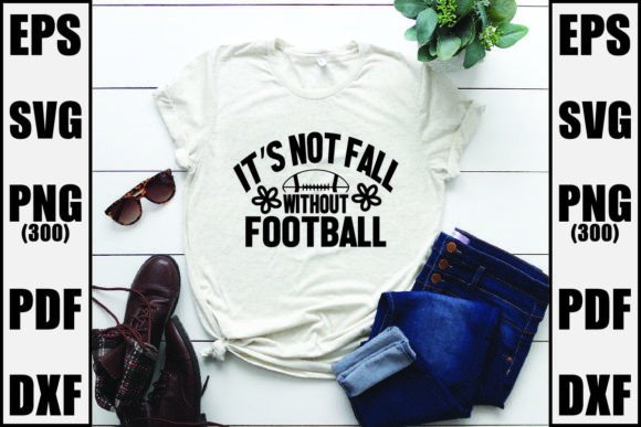 It s Not Fall Without Football Graphics for T-Shirt Designs