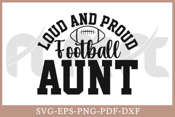 Loud and Proud Football Aunt Graphics for Crafts