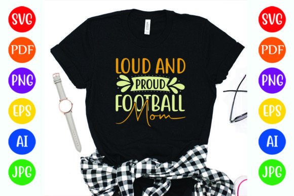 Loud and Proud Football Mom Graphics for T-Shirt Designs